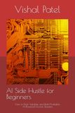 AI Side Hustle for Beginners: How to Find, Validate, and Build Profitable AI-Powered Income Streams