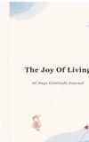 The Libri GmbH The Joy of Living: A 45 Day Gratitude Journal