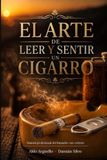 El Arte de Leer y Sentir un Cigarro: Manual profesional del fumador con criterio