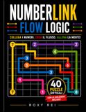 Numberlink Flow Logic: 40 Puzzle di Logica e Connessione Visivo-Spaziale per Adulti e Ragazzi | Allenamento Mentale Zen con Soluzioni Incluse