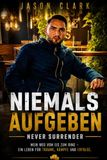 Niemals aufgeben – Never Surrender: Mein Weg vom Eis zum Ring – ein Leben für Träume, Kämpfe und Erfolge