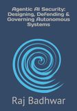 Agentic AI Security: Designing, Defending, & Governing Autonomous Systems