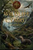 Wildlife of Cymru: The Animals, Plants and Ecosystems of Wales