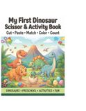My First Dinosaur Scissor & Activity Book: Cut • Paste • Match • Color • Count