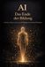 AI Das Ende der Bildung: Auf dem Weg zu einer neuen Zivllisation menschichen Wachstums