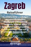 Zagreb Reiseführer: Detaillierte Karte und Budget-Reiseplan für Kroatiens Hauptstadt