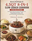MAGNIFIQUE 4.5QT 8-in-1 Slow Cooker Cookbook for Beginners