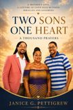 Two Sons, One Heart, A Thousand Prayers: A Mother's Love, A Lifetime of Faith, Held Between Miracles and Goodbyes