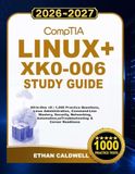 CompTIA Linux+ XK0-006 Study Guide 2026-2027: All-in-One v8 | 1,000 Practice Questions, Linux Administration, Command-Line Mastery, Security, Networking, Automation, Troubleshooting & Career Readiness