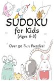 Kids Sudoku Puzzle Book: Sudoku Puzzles for Kids 6-8 Ages│Sudoku For Kids 6-8 Years │6x9 Inches, 110 Pages │50+ Puzzles │Solutions Included
