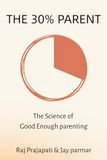 The 30% Parent: The Science-Backed Guide to Emotional Regulation, Setting Firm Boundaries, and Parenting Without Yelling or Guilt