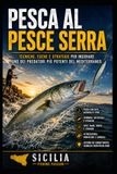 Pesca al pesce Serra: Tecniche, esche e strategie per insidiare uno dei predatori più potenti del Mediterraneo