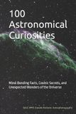 100 Libri GmbH 100 Astronomical Curiosities: Mind-Bending Facts, Cosmic Secrets, and Unexpected Wonders of the Universe