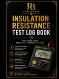 Insulation Resistance Test Log Book: Professional Record Register for Electrical Insulation Testing, Compliance Verification, Preventive Maintenance, Troubleshooting, and Audit Documentation