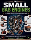 The Libri GmbH The Small Gas Engine: A Project-Based Repair and Care Guide for Lawn Mowers, Chainsaws, Trimmers, Snowblowers, and Generators Paperback