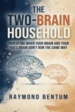 The Two-Brain Household: Parenting When Your Brain and Your Kid's Brain Don't Run the Same Way