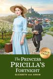 The Princess Priscilla’s Fortnight: 1905 Lighthearted Victorian Classic of Royal Rebellion (LARGE PRINT)