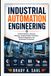 INDUSTRIAL AUTOMATION ENGINEERING: Control Systems, Sensors, Robotics, Programmable Controllers, Machine Integration, and Automated Production 9798172048821