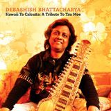 Sonic Rendezvous Debashish Bhattacharya - Hawaii To Calcutta. A Tribute To Tau Moe (CD)