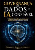 GOVERNANÇA DE DADOS E IA CONFIÁVEL: Da qualidade e linhagem dos dados à ética, transparência, auditoria, conformidade e gestão de riscos em Inteligência Artificial