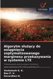 Algorytm OmniScriptum SRL Algorytm slużący do osiągnięcia zoptymalizowanego marginesu przekazywania w systemie LTE: Przekazywanie w komunikacji mobilnej z wykorzystaniem FDD i TDD w systemie LTE