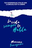 La vida siempre te habla: Tus experiencias vitales son la brújula en tu camino