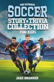 The Ultimate Soccer Story & Trivia Collection for Kids