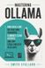 Mastering Ollama: Run Local LLMs on Your Own Hardware, Eliminate Cloud AI Costs, and Ship 5 Real Projects in 30 Days