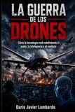 La guerra de los drones: Cómo la tecnología está redefiniendo el poder, la inteligencia y el combate