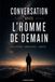 Conversation avec l’Homme de demain: Réflexion, conscience, liberté