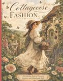 Cottagecore Fashion Coloring Book for Teens and Adults: Prairie Dresses, Designs, Floral Pinafores & Wildflower Crowns. Prefect Gift For Girls, Women & Seniors