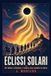Eclissi Libri GmbH Eclissi solari: Da Talete a Einstein. L'ombra che cambiò la storia