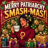 Merry Patriarchy Smash-Mas!