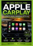 Una Apple Una guía práctica para Apple CarPlay: Configuración, características, solución de problemas y uso diario seguro en el vehículo.