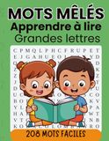 Mots mêlés pour apprendre à lire – enfants 4-7 ans : 208 mots faciles avec grandes lettres: Jeux éducatifs pour débutants – mots courts 3-5 lettres – idéal pour apprendre en s’amusant