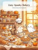 Cozy Spooky Bakery: A Bold & Easy Coloring Book — Cute Cats, Friendly Ghosts, Halloween Treats & Autumn Baking for Relaxation and Stress Relief (Adults & Teens)