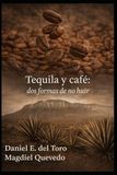 TEQUILA Y CAFE DOS FORMAS DE NO HUIR