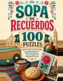 Sopa de Recuerdos Sopa de Letras en Letra Grande para Adultos Mayores — 100 Pasatiempos de Nostalgia Mexicana