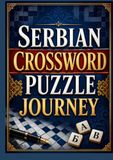 Serbian Crossword Puzzle Journey book: An Entertaining Crossword Collection for Serbian Language and Puzzle Fans