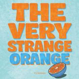 The Very Strange Orange: A funny book that makes you question things