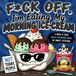 F*CK OFF. I'm Eating My Morning Ice-Cream: Bold And Easy Adult Coloring Book