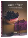 Wild Dyeing: From the Garden to Color: An Introduction to Natural Vegetable Dyes