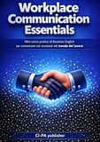 Workplace Communication Essentials: Mini‑corso pratico di Business English per comunicare con sicurezza nel mondo del lavoro