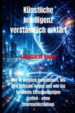 Künstliche Independently Published Künstliche Intelligenz verständlich erklärt