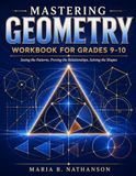 Mastering Geometry Workbook for Grades 9–10: Seeing the Patterns, Proving the Relationships, Solving the Shapes