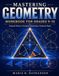 Mastering Geometry Workbook for Grades 9–10: Seeing the Patterns, Proving the Relationships, Solving the Shapes