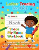 Noah Trace My Name Workbook: Letter Tracing, Alphabet, Shapes and Numbers Practice for Preschool and Kindergarten