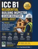 ICC B1 Residential Building Inspector Exam Mastery 2026–2027