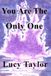 You Are The Only One