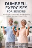 DUMBBELL Bol Dumbbell Exercises for Seniors Paperback